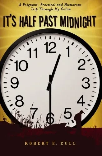It'S Half Past Midnight: A Poignant, Practical And Humorous Trip Through My Colon