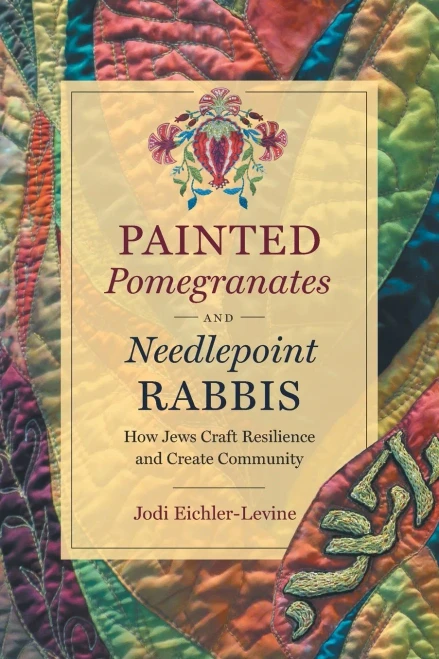 Painted Pomegranates And Needlepoint Rabbis: How Jews Craft Resilience And Create Community (Where Religion Lives)