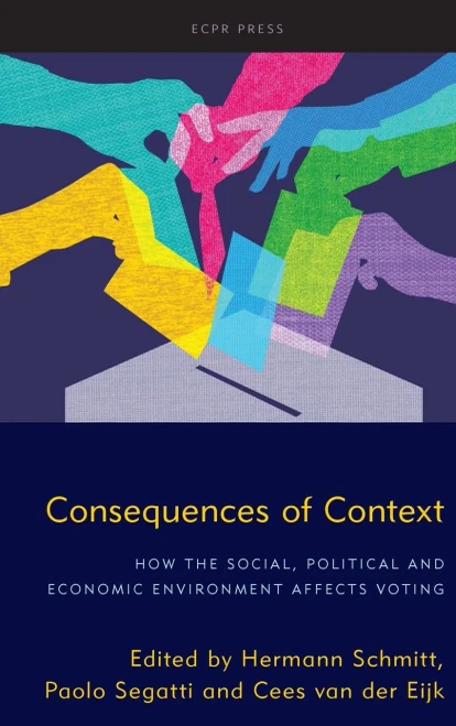 Consequences Of Context: How The Social, Political, And Economic Environment Affects Voting