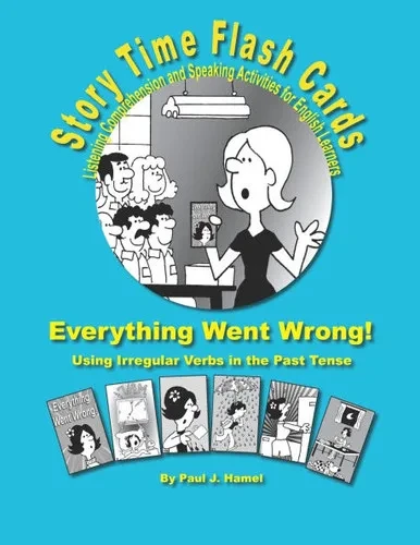 Story Time Flash Cards - Everything Went Wrong!: Using Irregular Verbs in the Past Tense