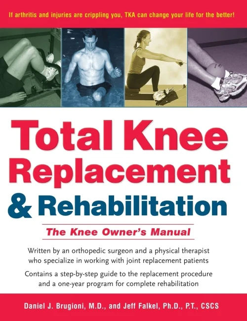 Total Knee Replacement And Rehabilitation: The Knee Owner'S Manual