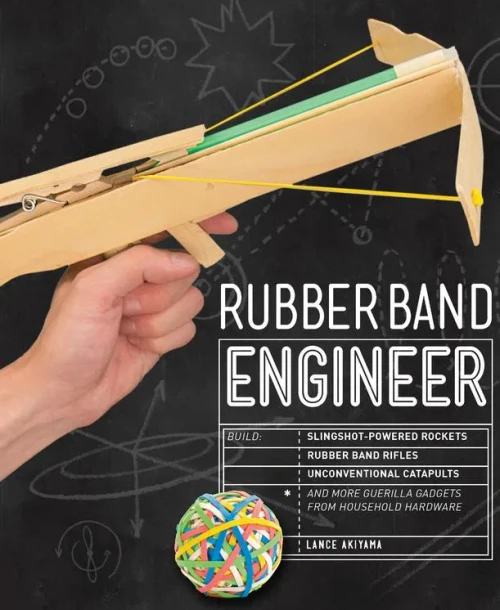 Rubber Band Engineer: Build Slingshot Powered Rockets, Rubber Band Rifles, Unconventional Catapults, And More Guerrilla Gadgets From Household Hardware