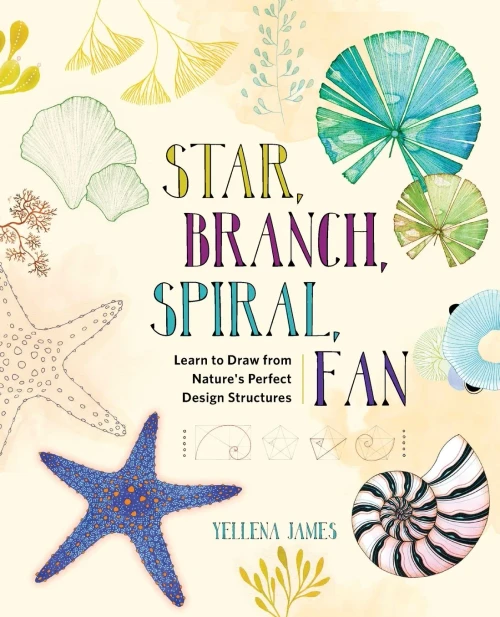 Star, Branch, Spiral, Fan: Learn To Draw From Nature'S Perfect Design Structures