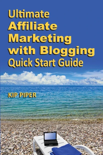Ultimate Affiliate Marketing with Blogging Quick Start Guide: The ""How to"" Program for Beginners and Dummies on the Web