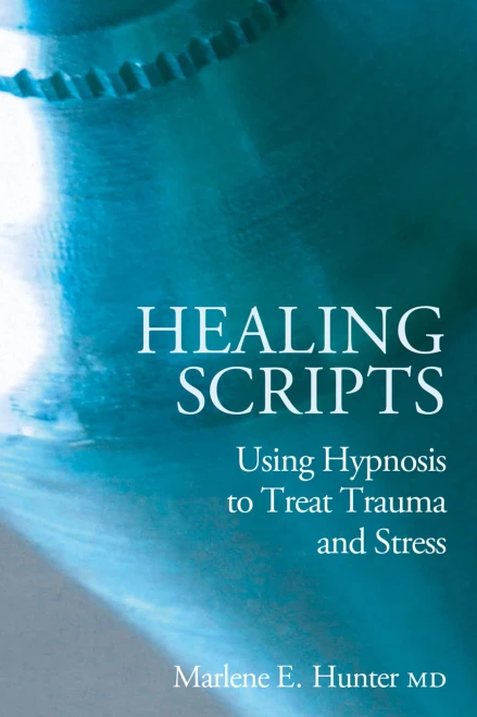Healing Scripts: Using Hypnosis To Treat Trauma And Stress