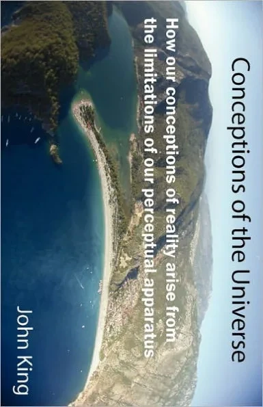 Conceptions of the Universe: How our conceptions of reality arise from the limitations of our perceptual apparatus