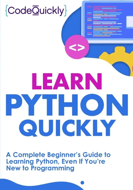 Learn Python Quickly: A Complete Beginner’S Guide To Learning Python, Even If You’Re New To Programming (Crash Course With Hands-On Project)