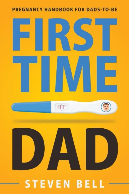 First Time Dad: Pregnancy Handbook For Dads-To-Be (What To Expect For The Next 9 Months)