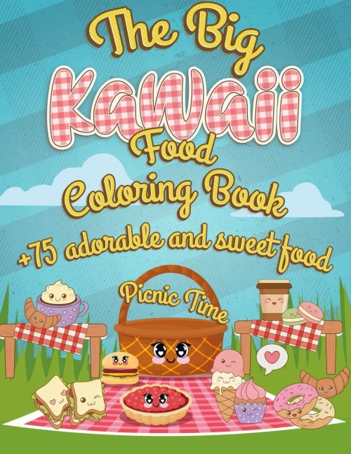 The Big Kawaii Food Coloring Book: It'S Picnic Time +75 Adorable And Sweet Food Coloring Pages - Super Cute Food Coloring Book For Adults And Kids Of All Ages