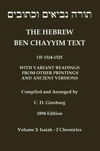 Hebrew Ben Chayyim Text (Ben Hayyim Text) of the Tanach (Old Testament), with variants by C. D. Ginsburg: Volume 2: Isaiah - 2nd Chronicles Large Print