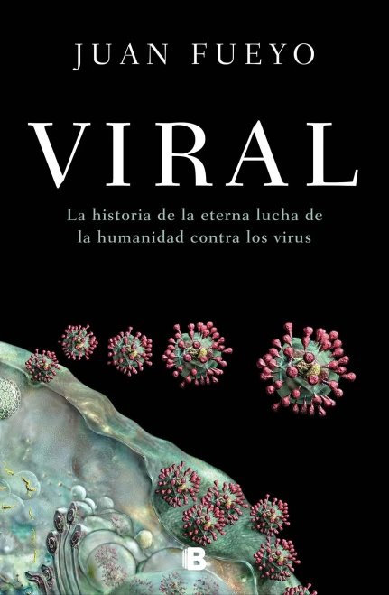 Viral: La Historia De La Eterna Lucha De La Humanidad Contra Los Virus / Viral: The Story Of Humanity'S Eternal Struggle Against Viruses (No Ficci??N) (Spanish Edition)