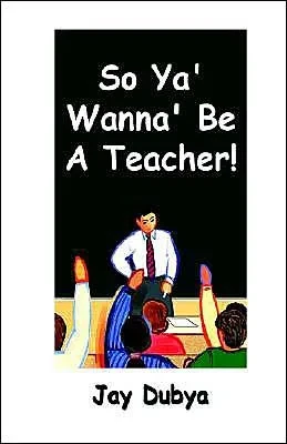 So Ya' Wanna' Be A Teacher!