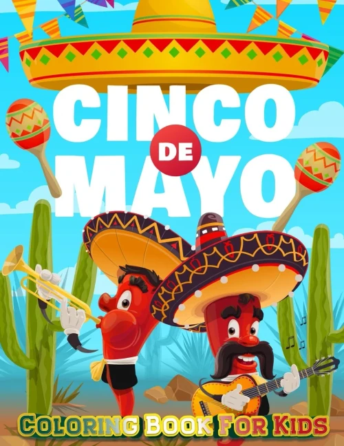 Cinco De Mayo Coloring Book For Kids: Mexico Holiday Theme Coloring Book For Little Girls And Boys To Introduce Them To Holiday And Culture I Fun Gift ... 3-5, 4-8 Preschool Child, Kindergarteners