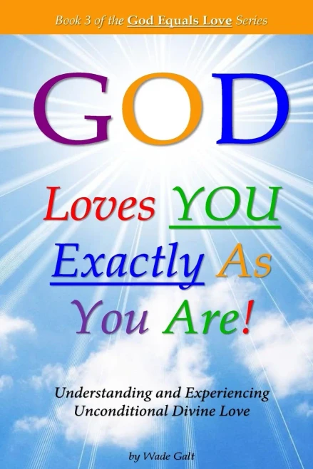 God Loves You Exactly As You Are!: Understanding & Experiencing Unconditional Divine Love