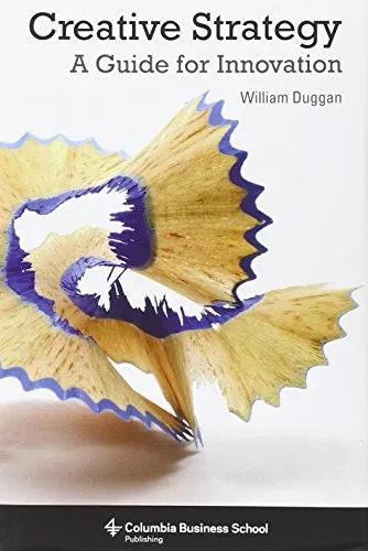 Creative Strategy: A Guide For Innovation (Columbia Business School Publishing)