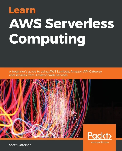 Learn AWS Serverless Computing: A beginner's guide to using AWS Lambda, Amazon API Gateway, and services from Amazon Web Services