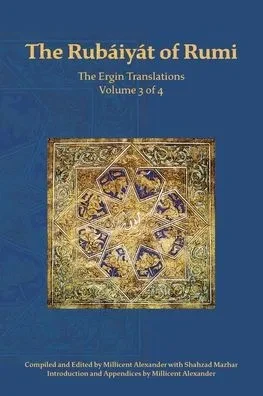 The Rubaiyat of Rumi, The Ergin Translations, Volume 3