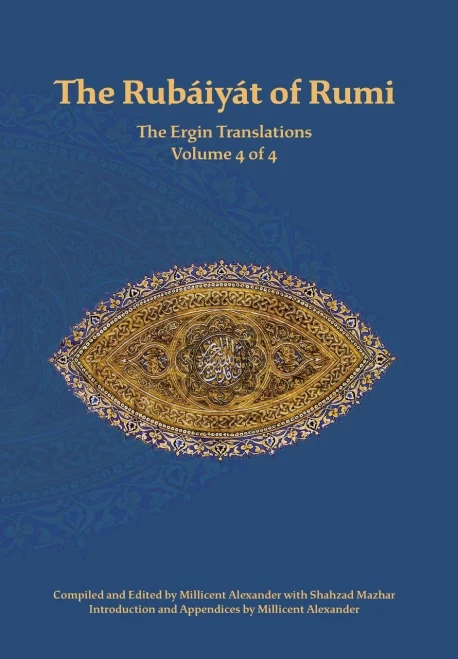The Rubaiyat of Rumi, The Ergin Translations, Volume 4