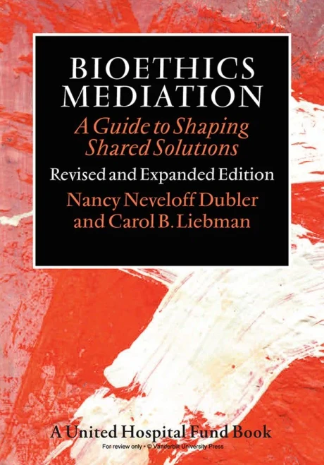 Bioethics Mediation: A Guide To Shaping Shared Solutions