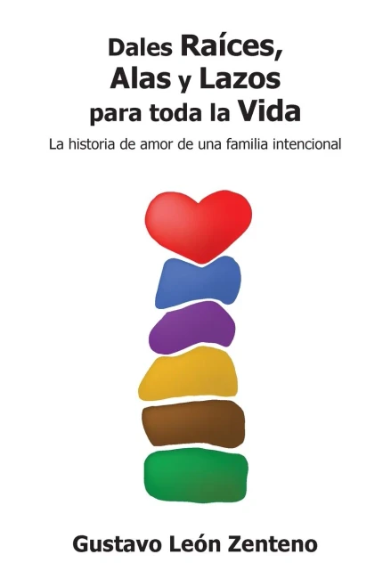 Dales Raíces, Alas y Lazos para Toda la Vida: La Historia de Amor de una Familia Intencional