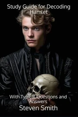 Study Guide for Decoding Hamlet: With Typical Questions and Answers