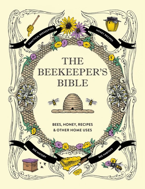 The Beekeeper'S Bible: Bees, Honey, Recipes & Other Home Uses