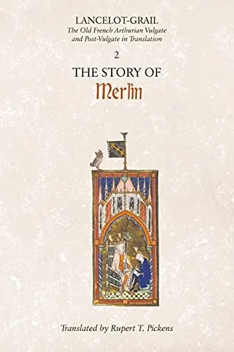 Lancelot-Grail: 2. The Story Of Merlin: The Old French Arthurian Vulgate And Post-Vulgate In Translation (Lancelot-Grail: The Old French Arthurian Vulgate And Post-Vulgate In Translation)
