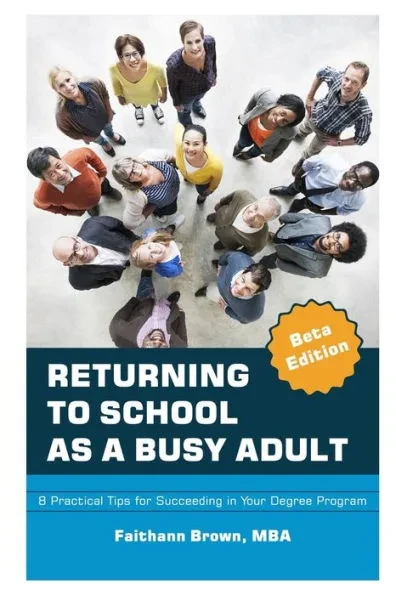 Returning to School as a Busy Adult: 8 Practical Tips for Succeeding in Your Degree Program