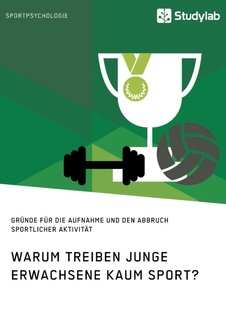 Warum Treiben Junge Erwachsene Kaum Sport? Grã¼Nde Fã¼R Die Aufnahme Und Den Abbruch Sportlicher Aktivitã¤T (German Edition)