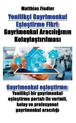 Yenilikçi Gayrimenkul Eşleştirme Fikri: Gayrimenkul Aracılığının Kolaylaştırılması Gayrimenkul