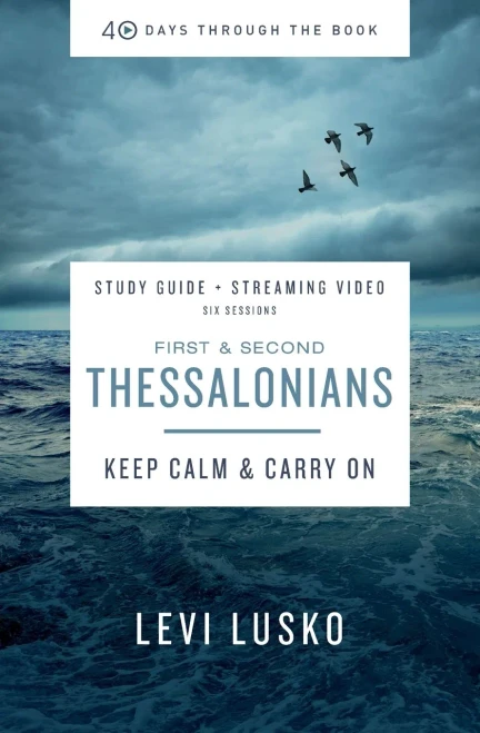 1 And 2 Thessalonians Study Guide Plus Streaming Video: Keep Calm And Carry On (40 Days Through The Book)