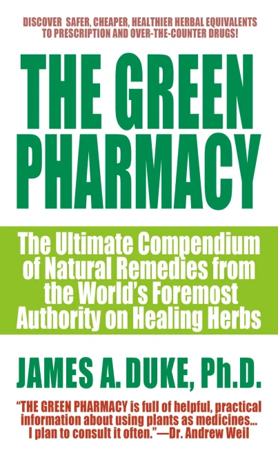 The Green Pharmacy: The Ultimate Compendium Of Natural Remedies From The World'S Foremost Authority On Healing Herbs