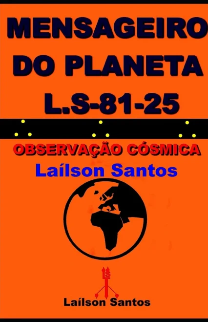 Mensageiro Do Planeta L.S 81-25: ObservaÃ§Ã£o CÃ³smica LaÃ­lson Santos