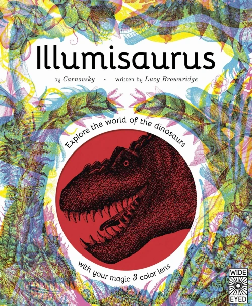 Illumisaurus: Explore The World Of Dinosaurs With Your Magic Three Color Lens (Illumi: See 3 Images In 1)