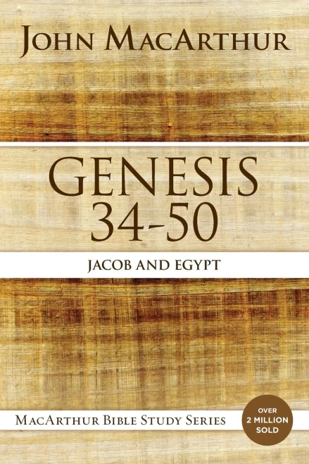 Genesis 34 To 50: Jacob And Egypt (Macarthur Bible Studies)