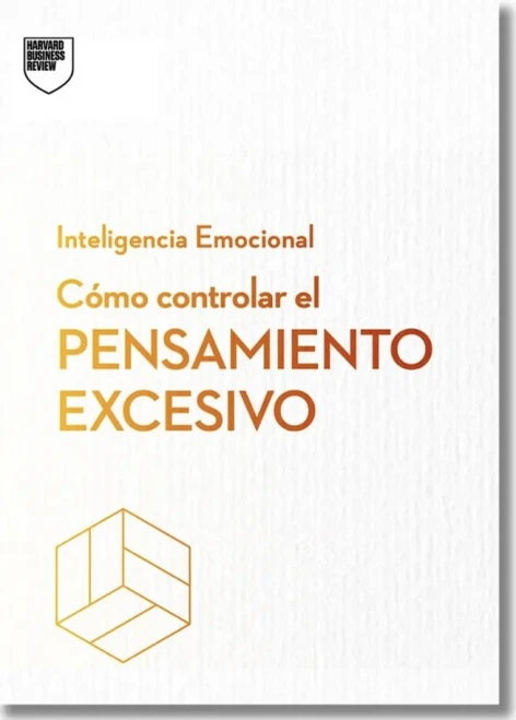 CÃ³mo Controlar El Pensamiento Excesivo.Serie Inteligencia Emocional HBR (Managing Overthinking Spanish Edition)