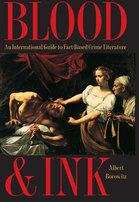 Blood And Ink: An International Guide To Fact-Based Crime Literature