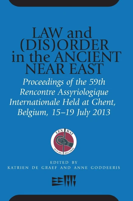 Law And (Dis)Order In The Ancient Near East: Proceedings Of The 59Th Rencontre Assyriologique Internationale Held At Ghent, Belgium, 15Â19 July 2013