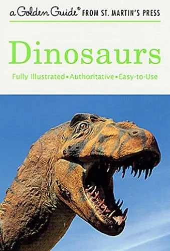Dinosaurs: A Fully Illustrated, Authoritative And Easy-To-Use Guide (A Golden Guide From St. Martin'S Press)