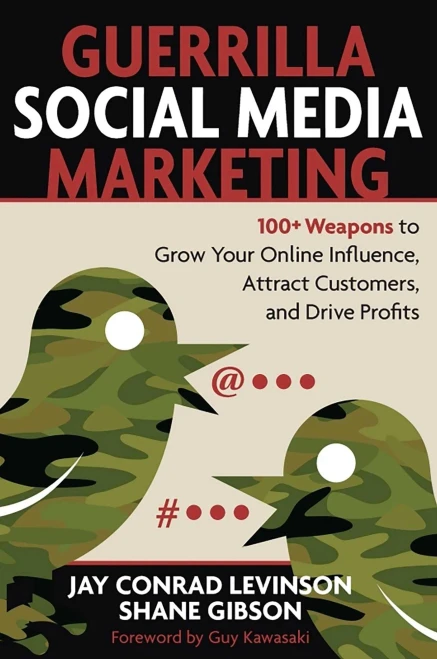 Guerrilla Social Media Marketing: 100+ Weapons To Grow Your Online Influence, Attract Customers, And Drive Profits