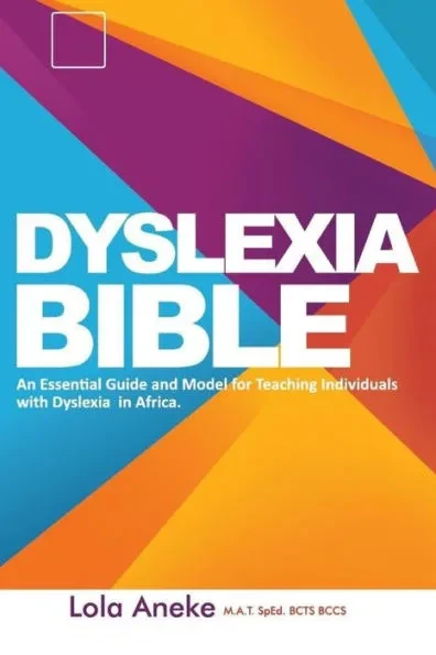 Dyslexia Bible: An Essential Guide and Model for Teaching Individuals with Dyslexia in Africa