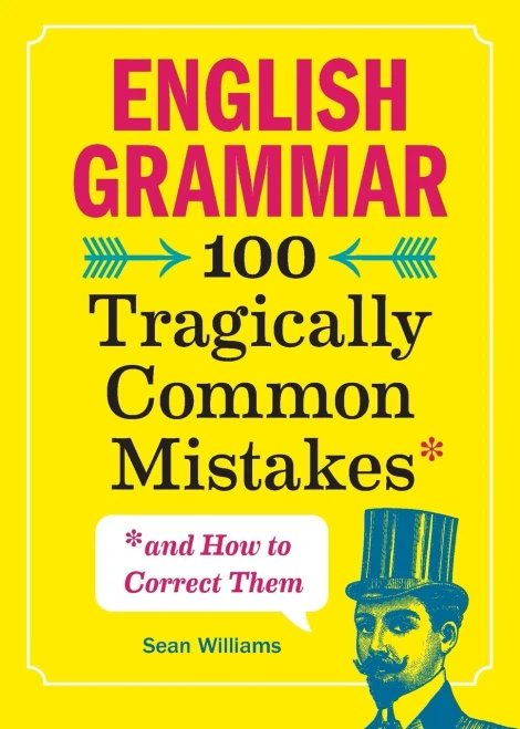English Grammar: 100 Tragically Common Mistakes (And How To Correct Them)