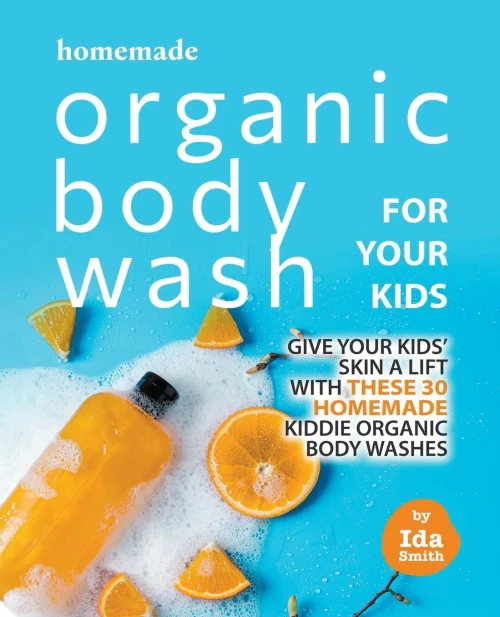 Homemade Organic Body Wash for Your Kids: Give Your Kids' Skin a Lift with these 30 Homemade Kiddie Organic Body Washes
