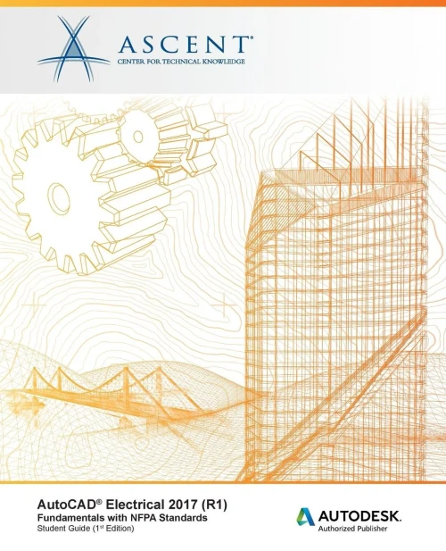 Autocad Electrical 2017 (R1): Fundamentals With Nfpa Standards: Autodesk Authorized Publisher