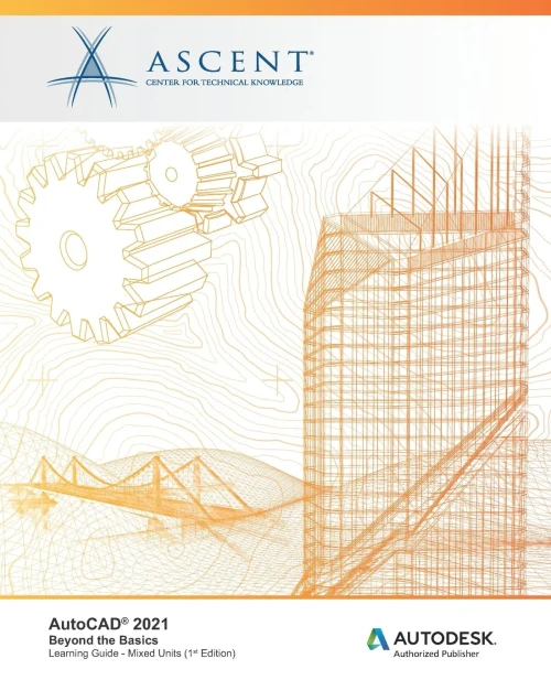 Autocad 2021: Beyond The Basics (Mixed Units): Autodesk Authorized Publisher
