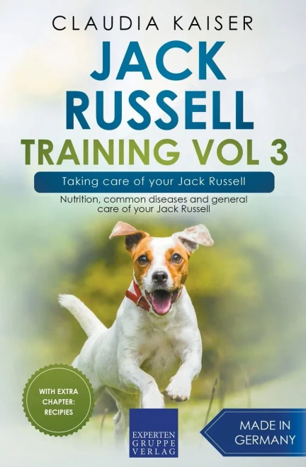 Jack Russell Training Vol 3 Â Taking Care Of Your Jack Russell: Nutrition, Common Diseases And General Care Of Your Jack Russell (Jack Russell Terrier Training)