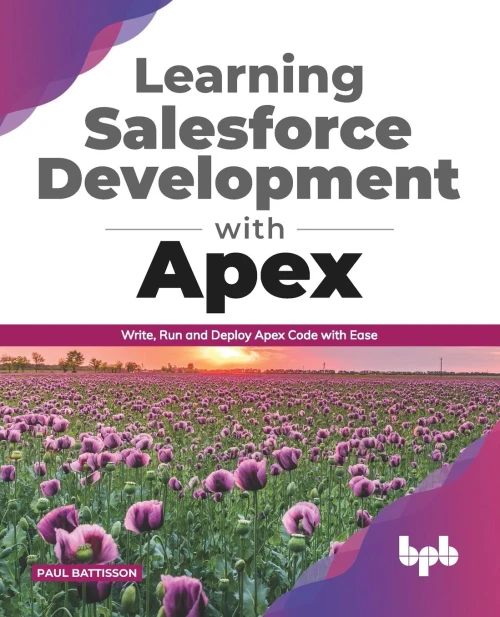 Learning Salesforce Development With Apex: Write, Run And Deploy Apex Code With Ease (English Edition)