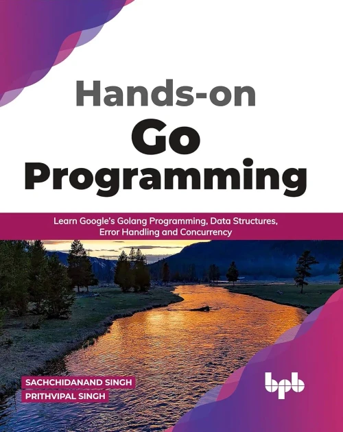 Hands-On Go Programming: Learn Google’S Golang Programming, Data Structures, Error Handling And Concurrency ( English Edition)