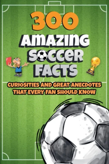 300 Amazing Soccer Facts