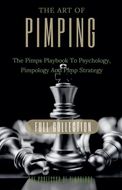 The Art Of Pimping Volume #3 Master's Manual: The Pimps Playbook To Psychology, Pimpology And Pimp Strategy